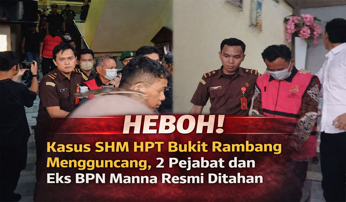 HEBOH! Kasus SHM HPT Bukit Rambang Mengguncang, 2 Pejabat dan Eks BPN Manna Resmi Ditahan
